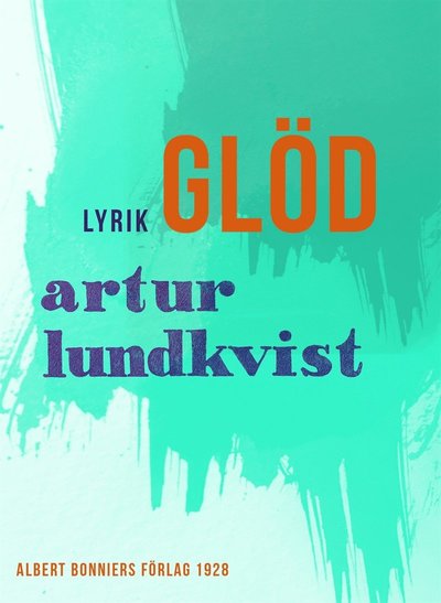 Glöd : dikter - Artur Lundkvist - Books - Albert Bonniers Förlag - 9789100168698 - October 2, 2017