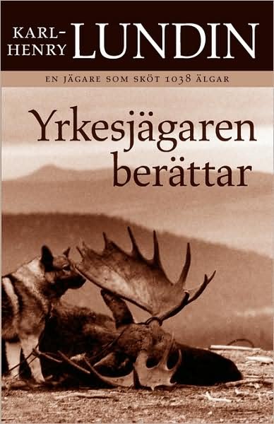 Cover for Karl-henry Lundin · Yrkesjägaren Berättar (Paperback Book) [Swedish edition] (2000)