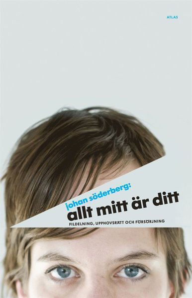 Cover for Johan Söderberg · Allt mitt är ditt : fildelning, upphovsrätt och försörjning (ePUB) (2010)