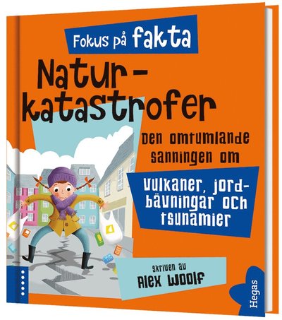 Fokus på fakta: Naturkatastrofer : den omtumlande sanningen om vulkaner, jordbävningar och tsunamier - Alex Woolf - Książki - Bokförlaget Hegas - 9789178813698 - 7 stycznia 2020