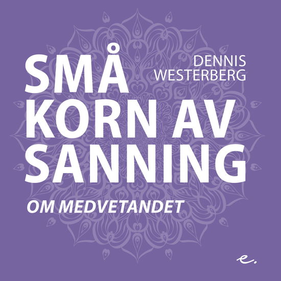 Cover for Dennis Westerberg · Små korn av sanning: Små korn av sanning om medvetandet (Bound Book) (2019)