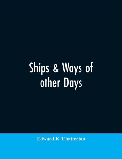Cover for Edward K Chatterton · Ships &amp; ways of other days (Paperback Bog) (2019)