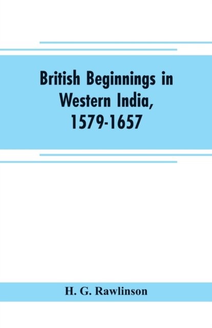 Cover for H G Rawlinson · British beginnings in western India, 1579-1657 (Paperback Book) (2019)