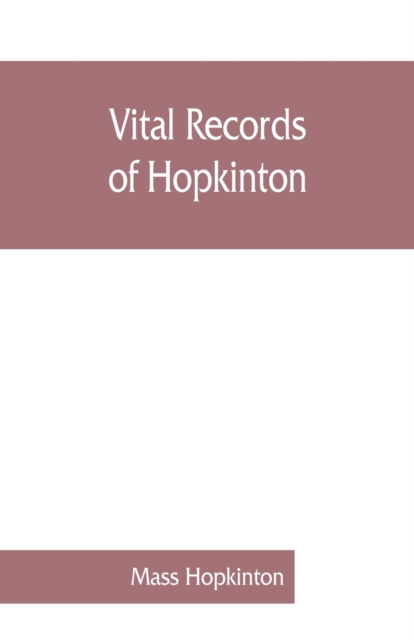 Cover for Mass Hopkinton · Vital records of Hopkinton, Massachusetts, to the year 1850 (Paperback Book) (2019)