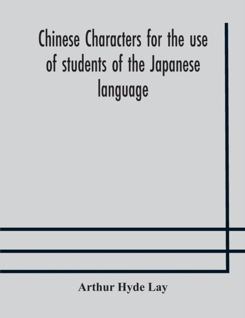 Cover for Arthur Hyde Lay · Chinese characters for the use of students of the Japanese language (Taschenbuch) (2020)