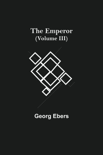 The Emperor (Volume III) - Georg Ebers - Książki - Alpha Edition - 9789354752698 - 18 czerwca 2021