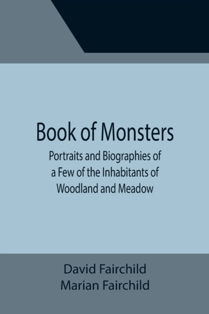 Cover for David Fairchild · Book of Monsters; Portraits and Biographies of a Few of the Inhabitants of Woodland and Meadow (Paperback Book) (2021)