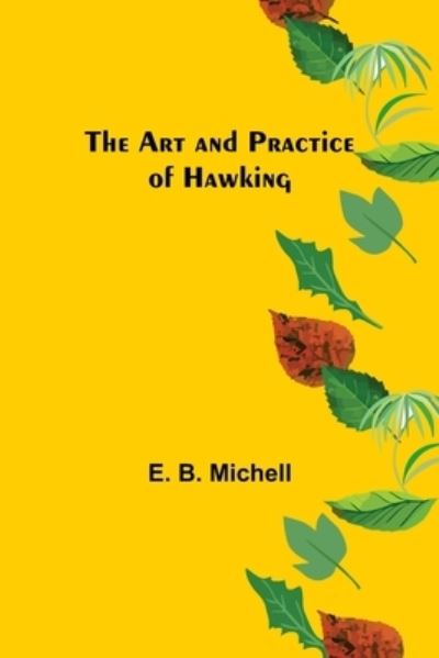 Cover for E B Michell · The Art and Practice of Hawking (Paperback Book) (2022)