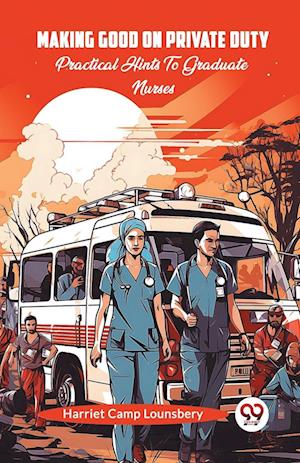Cover for Harriet Camp Lounsbery · Making Good On Private DutyPractical Hints To Graduate Nurses (Edition2024) (Paperback Book) (2024)