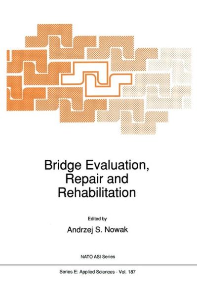 Cover for A S Nowak · Bridge Evaluation, Repair and Rehabilitation - Nato Science Series E: (Paperback Book) [Softcover Reprint of the Original 1st Ed. 1990 edition] (2011)