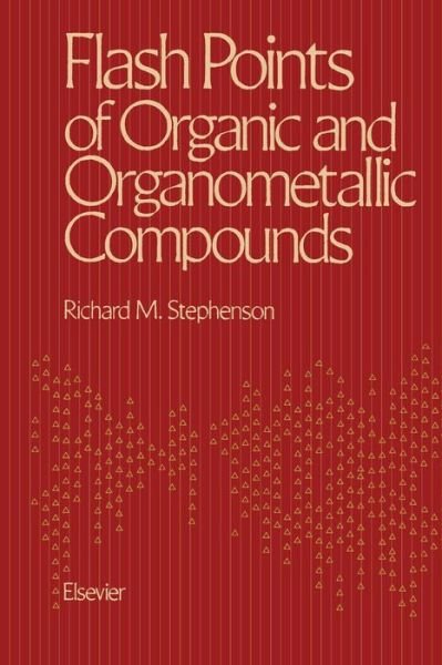 Richard M. Stephenson · Flash Points of Organic and Organometallic Compounds (Paperback Bog) [Softcover reprint of the original 1st ed. 1987 edition] (2012)