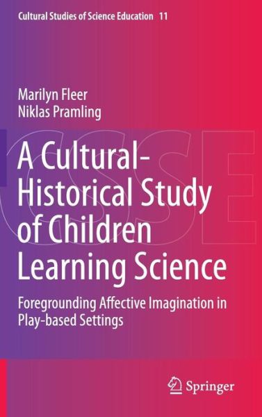 Marilyn Fleer · A Cultural-Historical Study of Children Learning Science: Foregrounding Affective Imagination in Play-based Settings - Cultural Studies of Science Education (Hardcover Book) [2015 edition] (2014)