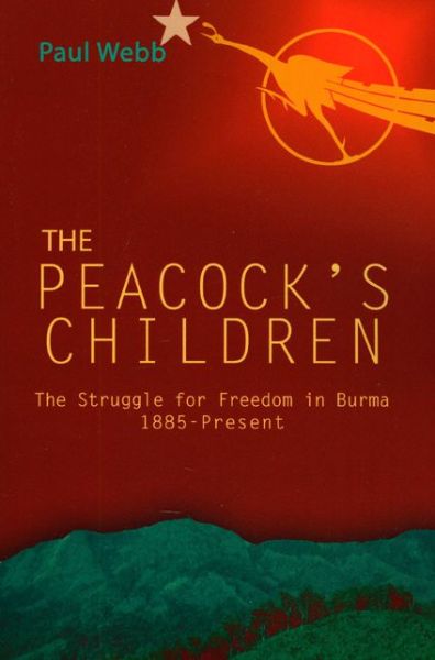 Cover for Paul Webb · The Peacock's Children: Burma Protests 1885 - Present (Taschenbuch) (2009)