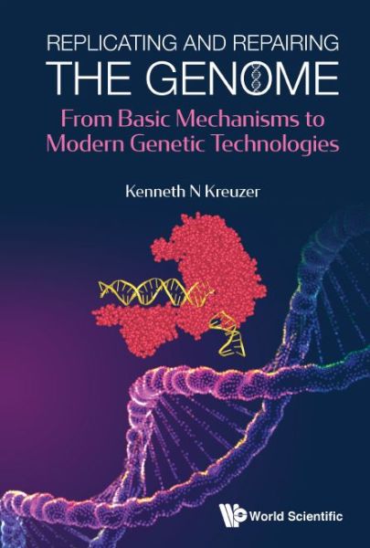 Replicating And Repairing The Genome: From Basic Mechanisms To Modern Genetic Technologies - Kreuzer, Kenneth N (Duke Univ, Usa) - Livros - World Scientific Publishing Co Pte Ltd - 9789811215698 - 27 de março de 2020