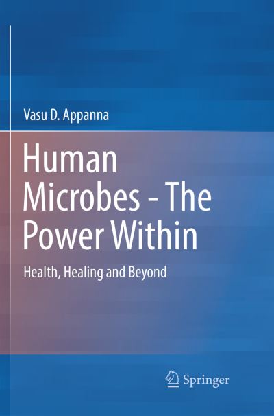 Cover for Vasu D. Appanna · Human Microbes - The Power Within: Health, Healing and Beyond (Paperback Book) [Softcover reprint of the original 1st ed. 2018 edition] (2018)