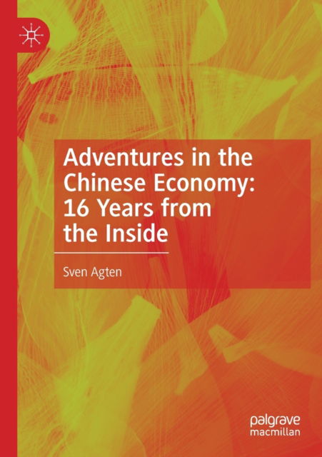 Cover for Sven Agten · Adventures in the Chinese Economy: 16 Years from the Inside (Paperback Book) [1st ed. 2021 edition] (2022)