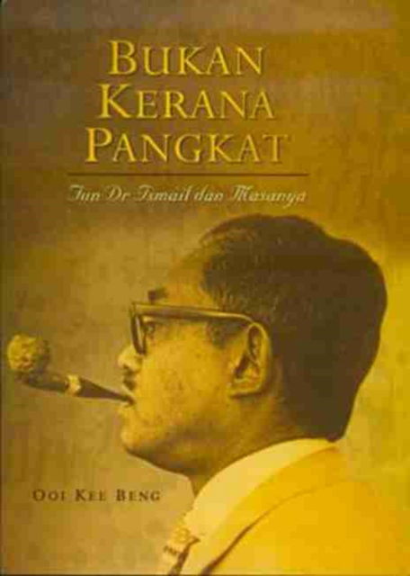 Cover for Ooi Kee Beng · Bukan Kerana Pangkat: Tun Dr Ismail Dan Masanya (Paperback Book) (2007)