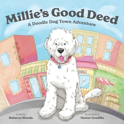 Millie's Good Deed: A Doodle Dog Town Adventure - Rebecca Woods - Books - Independently Published - 9798354420698 - September 25, 2022