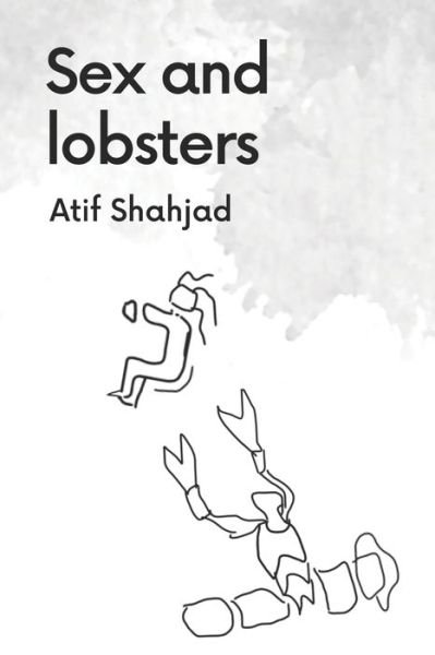 Sex and lobsters - Atif Shahjad - Books - Independently Published - 9798361293698 - November 5, 2022