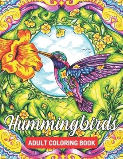Hummingbirds Adult Coloring Book: Hummingbird Coloring Book Beautiful Stress Relief Designs for Adults Relaxation - Diana Ross - Books - Independently Published - 9798421229698 - February 22, 2022