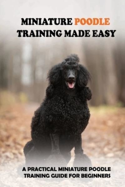 Cover for Nieves Cichowski · Miniature Poodle Training Made Easy (Pocketbok) (2021)