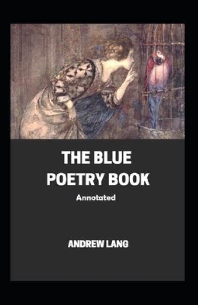 Cover for Andrew Lang · The Blue Poetry Book Annotated (Paperback Book) (2021)