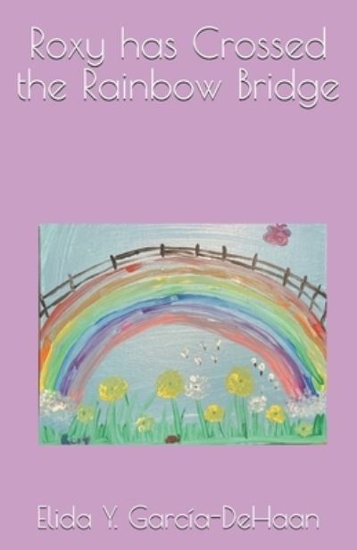 Cover for Elida Y Garcia-DeHaan · Roxy has Crossed the Rainbow Bridge (Taschenbuch) (2021)