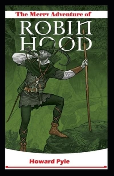 The Merry Adventures Of Robin Hood: Illustrated Edition - Howard Pyle - Books - Independently Published - 9798511476698 - May 28, 2021