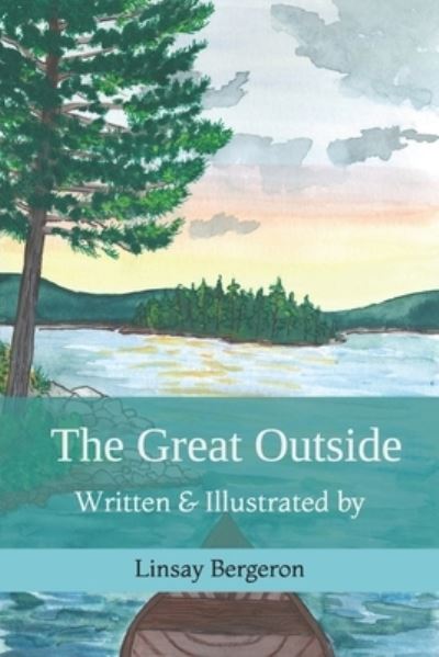 Cover for Linsay Bergeron · The Great Outside: Written &amp; Illustrated by Linsay Bergeron (Paperback Book) (2021)