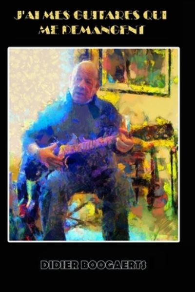 Cover for Didier Boogaerts · J'Ai Mes Guitares Qui Me Demangent (Paperback Book) (2020)