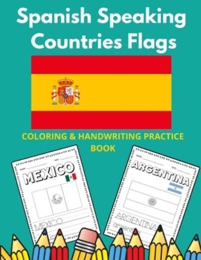Spanish Speaking Countries Flags - Lamaa Bom - Książki - Independently Published - 9798574987698 - 1 grudnia 2020