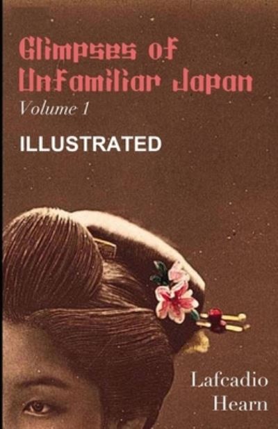 Cover for Lafcadio Hearn · Glimpses of Unfamiliar Japan, Vol 1 Illustrated (Paperback Book) (2021)