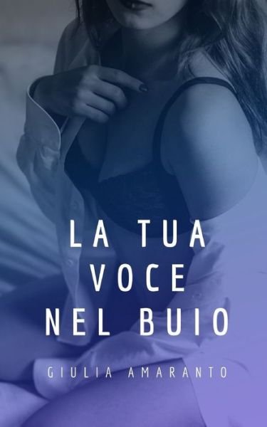 Cover for Giulia Amaranto · La tua voce nel buio (Taschenbuch) (2020)