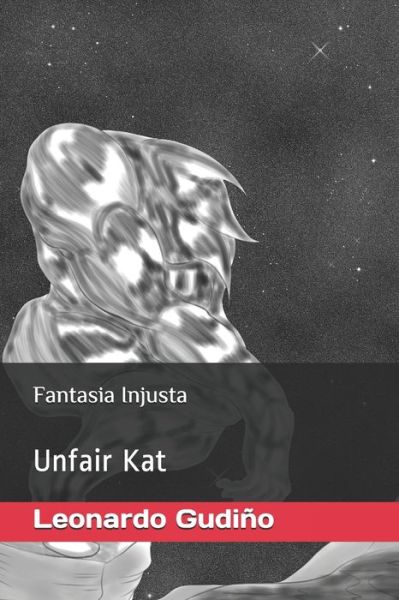 Fantasia Injusta Unfair Kat - Leonardo Gudino - Książki - Independently Published - 9798639161698 - 21 kwietnia 2020