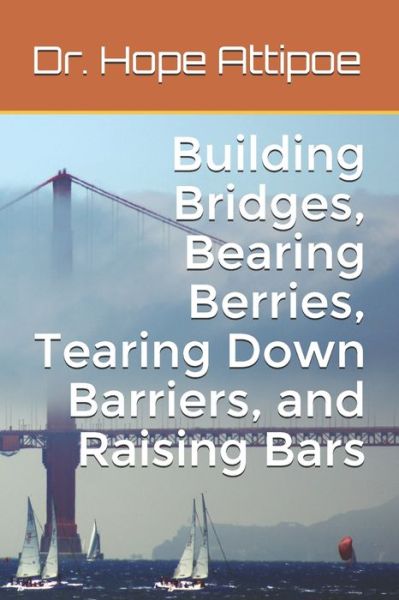 Cover for Hope Attipoe · Building Bridges, Bearing Berries, Tearing Down Barriers, and Raising Bars (Paperback Book) (2020)