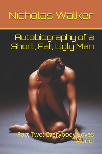 Cover for Nicholas Walker · Autobiography of a Short, Fat, Ugly Man (Paperback Book) (2020)