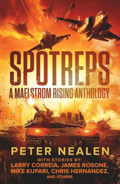 SPOTREPS - A Maelstrom Rising Anthology - Larry Correia - Books - Independently Published - 9798665517698 - July 11, 2020