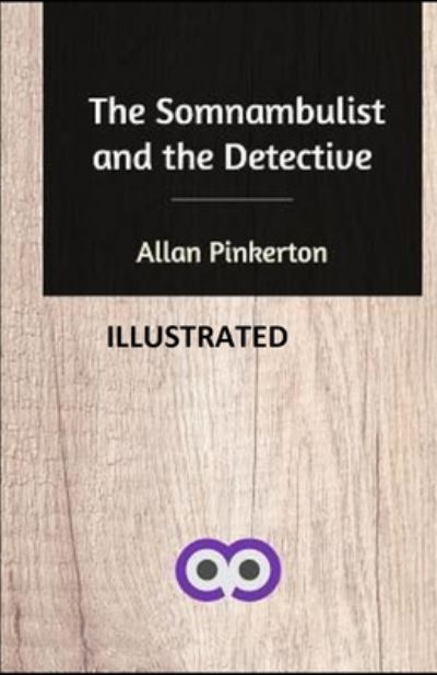 Cover for Allan Pinkerton · The Somnambulist and the Detective illustrated (Paperback Book) (2020)