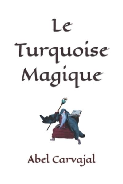 Cover for Abel Carvajal · Le Turquoise Magique (Paperback Book) (2020)