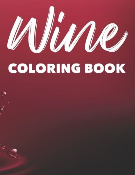 Wine Coloring Book - We 3 Books - Bøger - Independently Published - 9798676634698 - 18. august 2020