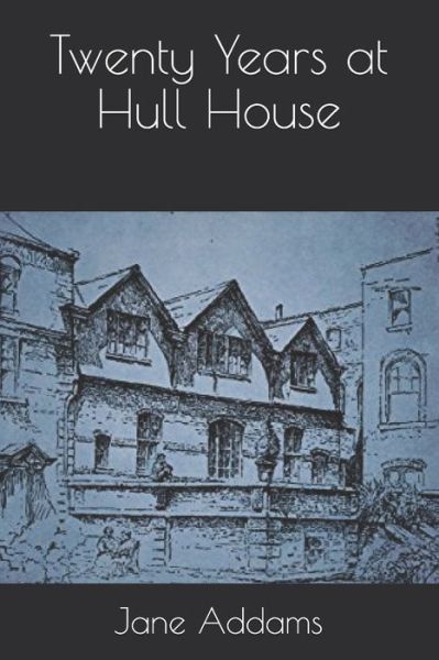 Twenty Years at Hull House - Jane Addams - Books - Independently Published - 9798679860698 - September 30, 2020