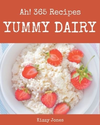 Cover for Kizzy Jones · Ah! 365 Yummy Dairy Recipes (Paperback Book) (2020)