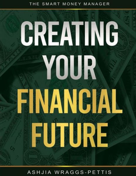 Cover for Ashjia Wraggs-Pettis · Creating Your Financial Future (Paperback Book) (2021)