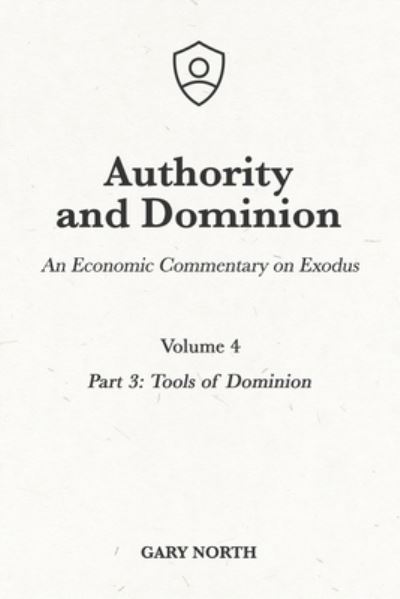 Cover for Gary North · Authority and Dominion: An Economic Commentary on Exodus, Volume 4: Part 3: Tools of Dominion - An Economic Commentary on the Bible (Paperback Book) (1982)