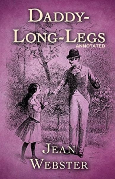 Daddy Long-Legs Annotated - Jean Webster - Bücher - Independently Published - 9798728191698 - 25. März 2021