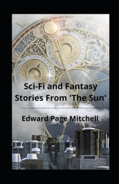 Cover for Edward Page Mitchell · Sci-Fi and Fantasy Stories From 'The Sun' illustrated (Paperback Book) (2021)