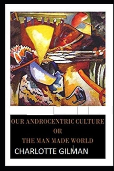 Cover for Charlotte Gilman · Our Androcentric Culture Or The Man-Made World (Paperback Book) (2021)