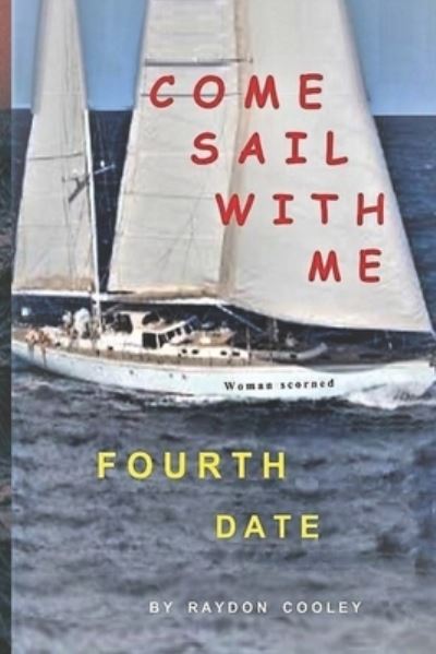 Cover for Raydon Cooley · Come Sail with Me: Fourth date (Paperback Book) (2021)