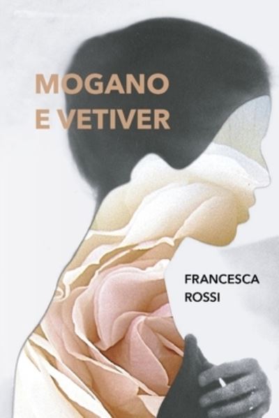 Cover for Francesca Rossi · Mogano e vetiver (Paperback Book) (2021)