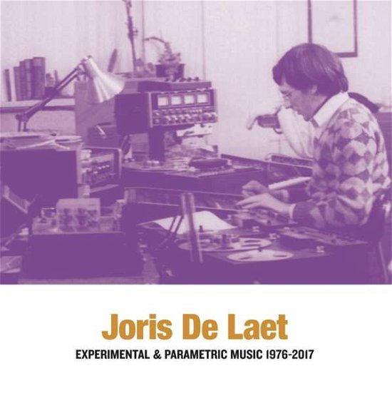 Experimental & Parametric Music 1976-2017 - Joris De Laet - Musikk - SUB ROSA - 5411867334699 - 31. juli 2020